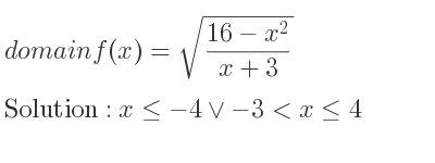 The domain of f(x)=sqrt((16-x^2)/(x+3)) is x<=-4\lor-3<x<= 4